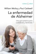 LA ENFERMEDAD DE ALZHEIMER: UNA GUIA PRACTICA PARA CUIDADORES Y F AMILIARES di MOLLOY, WILLIAM  CALDWELL, PAUL 