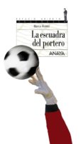 LA ESCUADRA DEL PORTERO di ALVAREZ, BLANCA 