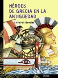 HEROES DE GRECIA EN LA ANTIGEDAD de GRENIER, CHRISTIAN 