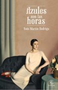 AZULES SON LAS HORAS de MARTIN RODRIGO, INES 