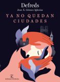 YA NO QUEDAN CIUDADES de JOSE. A. GOMEZ IGLESIAS, DEFREDS 