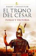 EL TRONO DEL CESAR. FUEGO Y VICTORIA di SIDEBOTTOM, HARRY 