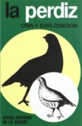 LA PERDIZ CRIA Y EXPLOTACION di VV.AA. 