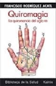 QUIROMAGIA: LA QUIROMANCIA DEL SIGLO XXI di RODRIGUEZ ACATL, FRANCISCO 