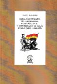 CATLOGO SUMARIO DEL ARCHIVO DEL GOBIERNO DE LA II REPUBLICA EN E L EXILIO. FONDO PARS (1945-1977) de BALSINDE, ISABEL 