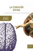 LA CONEXION DIVINA: LA EXPERIENCIA MISTICA Y LA NEUROBIOLOGIA de RUBIA, FRANCISCO J. 