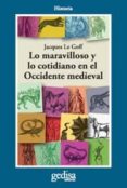 LO MARAVILLOSO Y LO COTIDIANO EN EL OCCIDENTE MEDIEVAL (2 ED.) di LE GOFF, JACQUES 