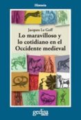 LO MARAVILLOSO Y LO COTIDIANO EN EL OCCIDENTE MEDIEVAL (2 ED.) de LE GOFF, JACQUES 