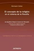 EL CONCEPTO DE LA RELIGION EN EL SISTEMA DE LA FILOSOFIA = DER BE GRIFF DEL RELIGION IM SYSTEM DER PHILOSOPHIE de COHEN, HERMANN 