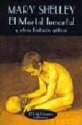 EL MORTAL INMORTAL Y OTRAS FANTASIAS GOTICAS de SHELLEY, MARY W. 