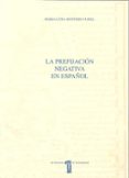 LA PREFIJACION NEGATIVA EN ESPAOL di MONTERO CURIEL, MARIA LUISA 