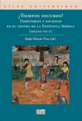TIEMPOS OSCUROS? TERRITORIOS Y SOCIEDAD EN EL CENTRO DE LA PENINSULA IBERICA (SIGLOS VII-X) di MARTIN VISO, IAKI 