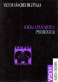 HACIA LA PRAGMATICA (PSICOLOGICA) di SANCHEZ DE ZAVALA, VICTOR 
