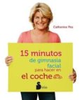 15 MINUTOS DE GIMNASIA FACIAL PARA HACER EN EL COCHE di PEZ, CATHERINE 