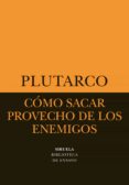 COMO SACAR PROVECHO DE LOS ENEMIGOS de PLUTARCO 