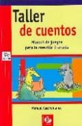 TALLER DE CUENTOS: MANUAL DE JUEGOS PARA LA CREACION LITERARIA di CASTROBLANCO, MANUEL 
