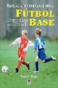 MANUAL DE ENTRENAMIENTO DE FUTBOL BASE: COMO ENTRENAR DE FORMA SE GURA, DIVERTIDA Y EFICAZ A NIOS DE TODAS LAS EDADES di PAGE, STUART 