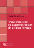 TRANSFORMACIONES EN LAS NORMAS SOCIALES DE LA UNION EUROPEA de GARATE CASTRO, JAVIER 