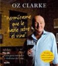 PERMITAME QUE LE HABLE SOBRE EL VINO: GUIA PARA ENTENDER Y DISFRU TAR DEL VINO de CLARKE, OZ 