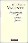 FRAGMENTOS DE UN LIBRO FUTURO de VALENTE, JOSE ANGEL 