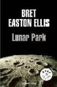 LUNAR PARK de ELLIS, BRET EASTON 