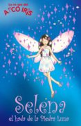 SELENA, EL HADA DE LA PIEDRA LUNA (LA MAGIA DEL ARCO IRIS) de MEADOWS, DAISY 