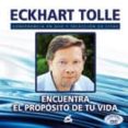 ENCUENTRA EL PROPOSITO DE TU VIDA (CONFERENCIA EN DVD Y SELECCION DE CITAS) de TOLLE, ECKHART 