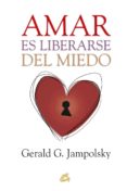 AMAR ES LIBERARSE DEL MIEDO di JAMPOLSKY, GENERALD G. 