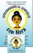 APRENDIENDO EL LENGUAJE CON NORA. UNIDAD 1: NORA EN EL COLEGIO. L IBRO PARA EL ALUMNO: COLECCION DE MATERIALES DIDACTICOS PARA EL ACCESO AL LENGUAJE EN CONTEXTOS EDUCATIVOS MULTILINGUES de LOZANO MARTINEZ, JOSEFINA 
