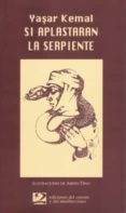 SI APLASTARAN LA SERPIENTE de KEMAL, YASHAR 