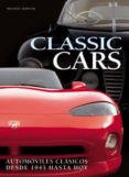 CLASSIC CARS. CLASICOS DESDE 1945 HASTA HOY di BOWLER, MICHAEL 