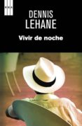 VIVIR DE NOCHE de LEHANE, DENNIS 