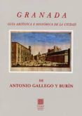 GRANADA. GUA ARTSTICA E HISTRICA DE LA CIUDAD de GALLEGO Y BURIN, ANTONIO 
