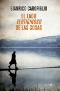 EL LADO VERTIGINOSO DE LAS COSAS de CAROFIGLIO, GIANRICO 