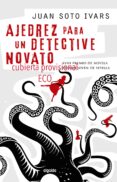 AJEDREZ PARA UN DETECTIVE NOVATO de SOTO IVARS, JUAN 