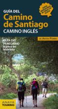 GUIA DEL CAMINO DE SANTIAGO: CAMINO INGLES: GUIA DEL PEREGRINO A PIE O EN BICICLETA de POMBO RODRIGUEZ, ANTON 