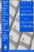 GUIA PRACTICA PARA EL USO DEL ORDENADOR EN LA CREACION LITERARIA: (DE LA PLUMA A LA ARAA) de FERNANDEZ CARRO, JOSE REMO  WANG, BERNA 