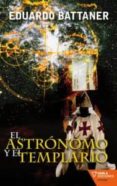 EL ASTRONOMO Y EL TEMPLARIO di BATTANER, EDUARDO 