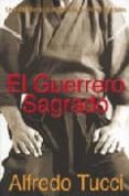 EL GUERRERO SAGRADO: UN VIAJE INTERNO AL ESPIRITU DE LAS ARTES MA RCIALES di TUCCI, ALFREDO 