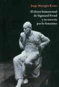 EL DESEO HOMOSEXUAL DE SIGMUND FREUD Y SU TRAVESIA POR LO FEMENIN O di MARUGAN KRAUS, JORGE 