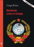 MANIFIESTO CONTRA EL TRABAJO - GRUPO KRISIS di VV.AA. 