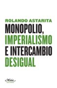 MONOPOLIO, IMPERIALISMO E INTERCAMBIO DESIGUAL di ASTARITA, ROLANDO 