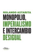 MONOPOLIO, IMPERIALISMO E INTERCAMBIO DESIGUAL de ASTARITA, ROLANDO 