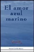EL AMOR AZUL MARINO: UN PASEO A TRAVES DEL CUENTO POR EL MUNDO DE LOS SENTIMIENTOS (PREMIO AMARES 2005) di CORTES BLANCO, MANUEL 