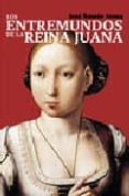 LOS ENTREMUNDOS DE LA REINA JUANA di ARANA MARCOS, JOSE RAMON 