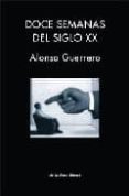 DOCE SEMANAS DEL SIGLO XX di GUERRERO, ALONSO 