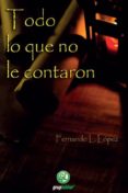 TODO LO QUE NO LE CONTARON di LOPEZ, FERNANDO 