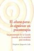 EL AHORA PARA LO SIGUIENTE EN PSICOTERAPIA di SPAGNUOLO LOBB, MARGHERITA VAZQUEZ BANDIN, CARMEN 
