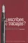 ESCRIBES O TRABAJAS?: UNA GUIA DE OPCIONES PROFESIONALES PARA EL ESCRITOR di VV.AA. 