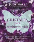 CRISTALES PARA CAMBIAR TU VIDA de HALL, JUDY 
